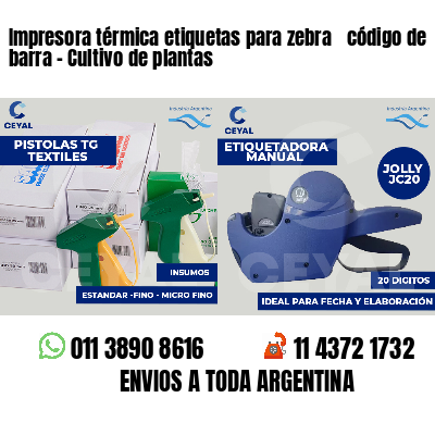 Impresora térmica etiquetas para zebra  código de barra - Cultivo de plantas